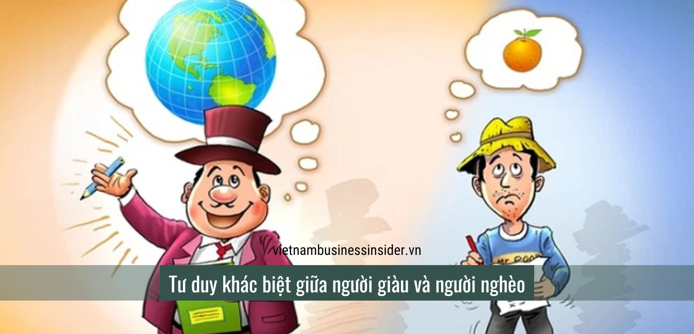 Tư Duy Khác Biệt Giữa Người Giàu Và Người Nghèo