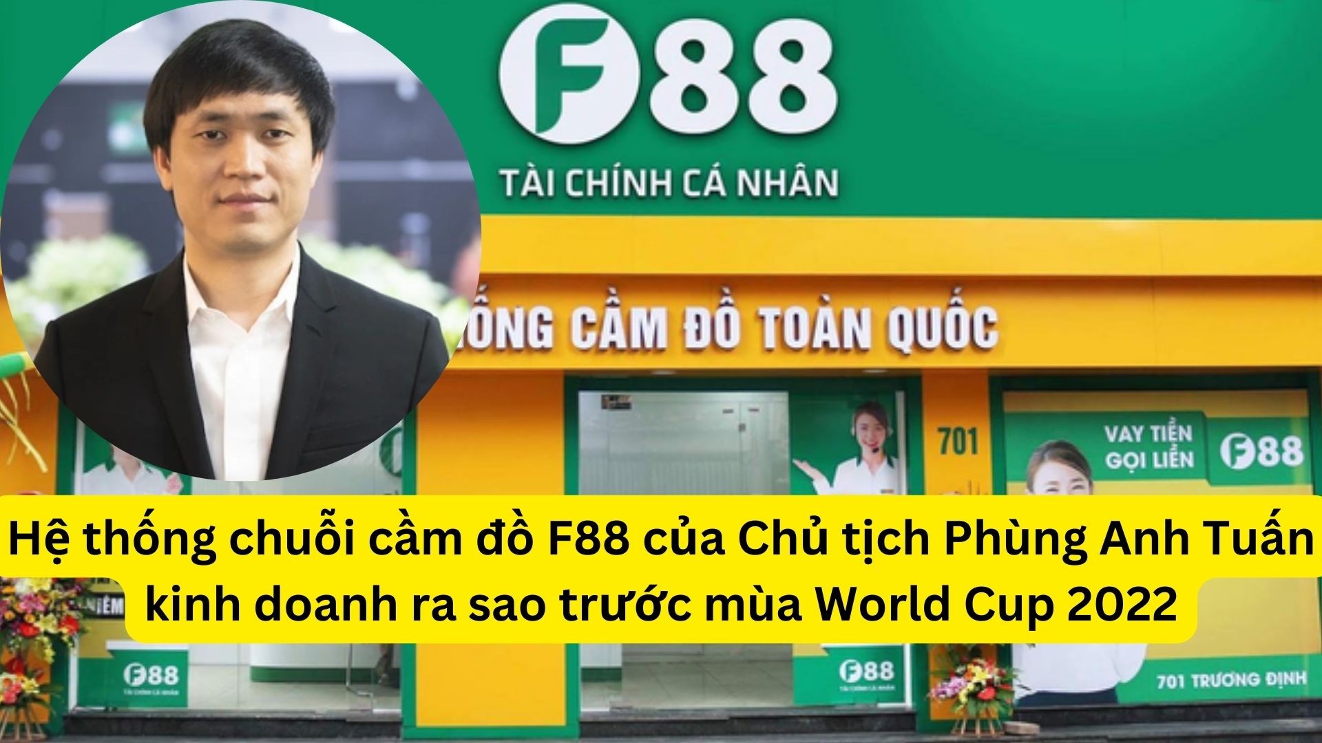 he-thong-chuoi-cam-do-f88-cua-chu-tich-phung-anh-tuan-kinh-doanh-ra-sao-truoc-mua-world-cup-2022-1-1669737395.jpg