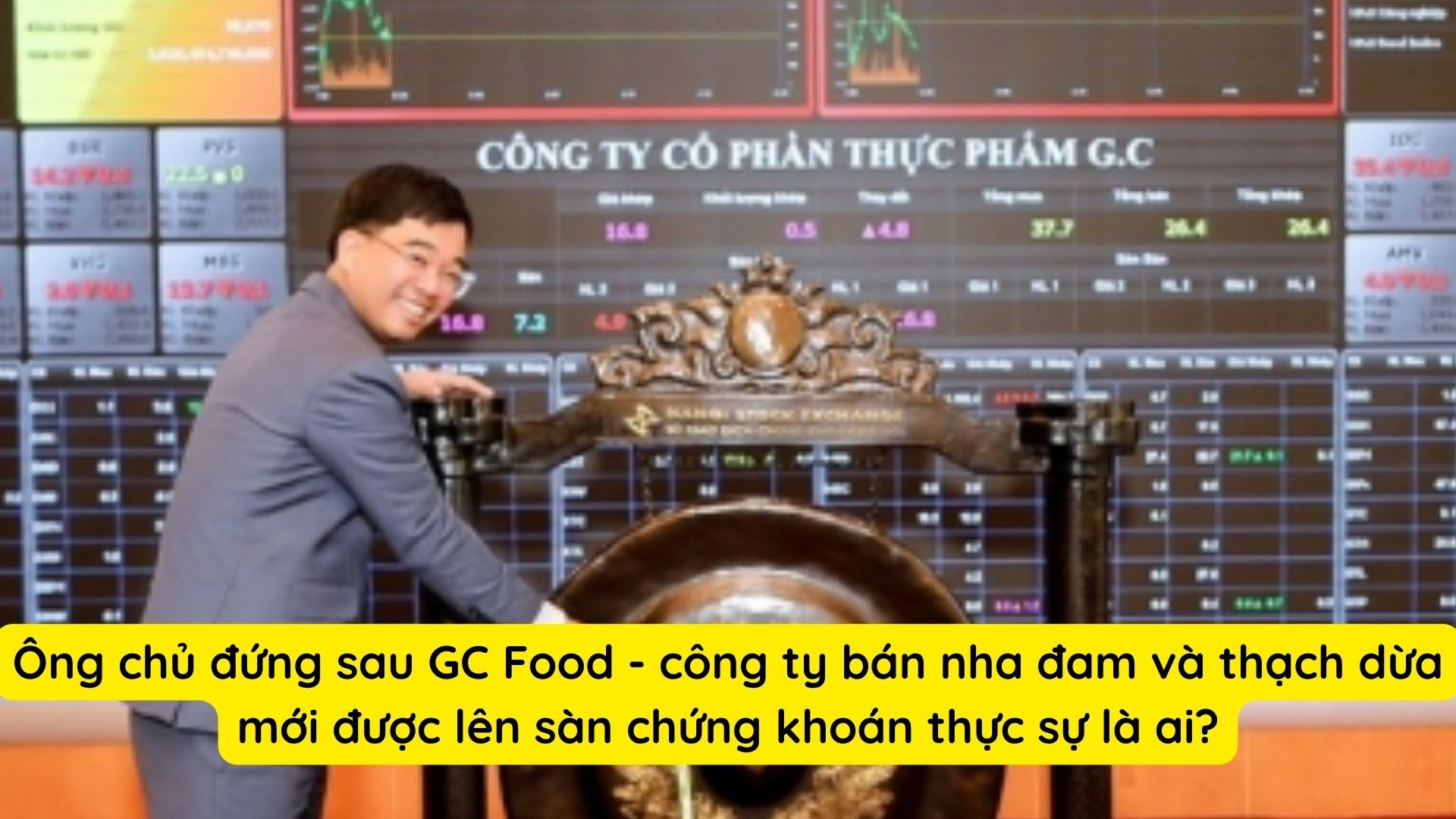 ong-chu-dung-sau-gc-food-cong-ty-ban-nha-dam-va-thach-dua-moi-duoc-len-san-chung-khoan-thuc-su-la-ai-1-1671813889.jpg