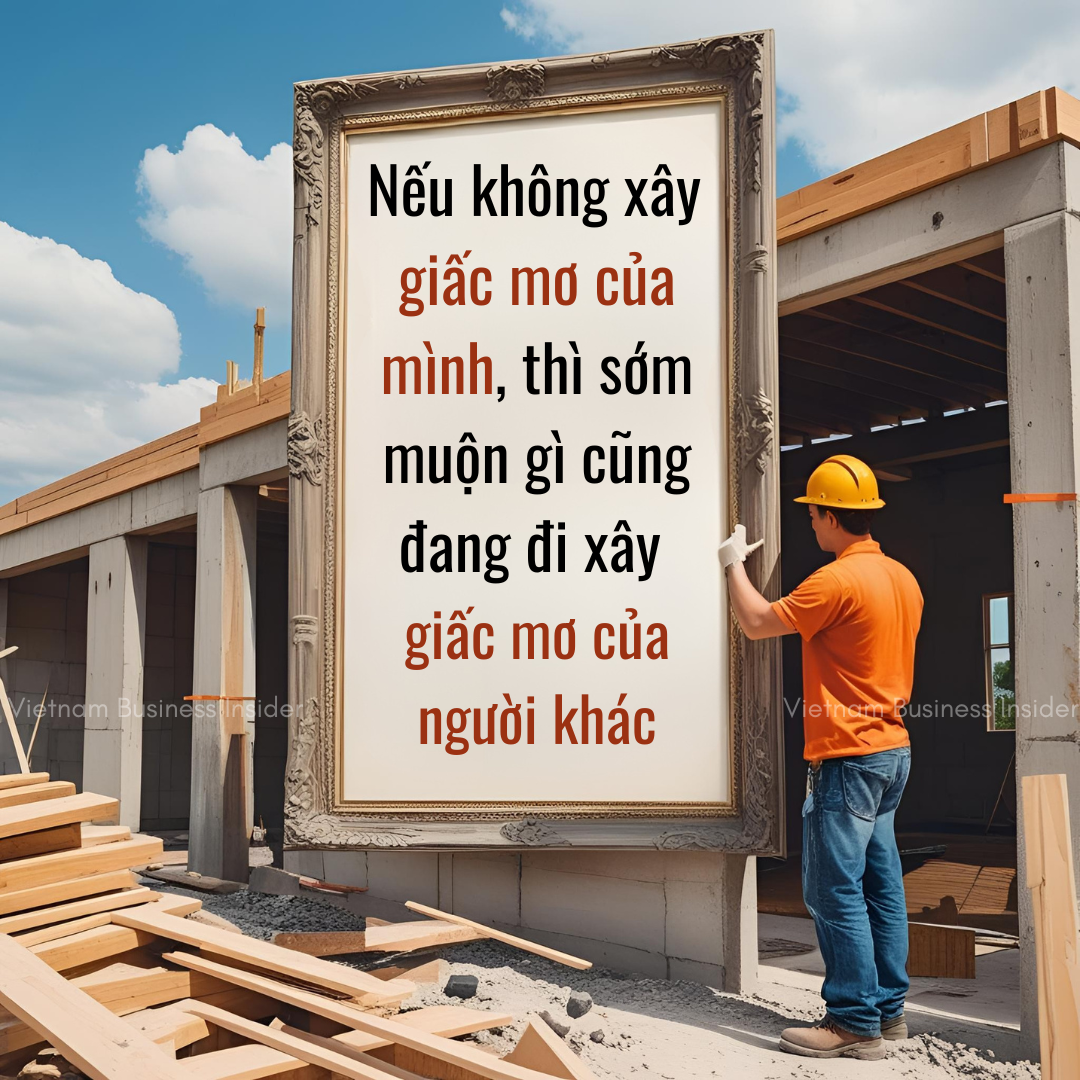 neu-khong-xay-giac-mo-cua-minh-thi-som-muon-gi-cung-dang-di-xay-giac-mo-cua-nguoi-khac-1749696337.png