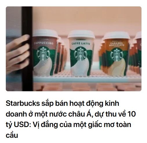 starbucks-sap-ban-hoat-dong-kinh-doanh-o-mot-nuoc-chau-a-du-thu-ve-10-ty-usd-vi-dang-cua-mot-giac-mo-toan-cau-1752630903.jpg