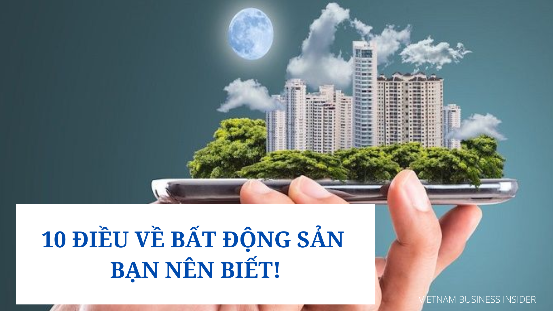 10-dieu-ve-bat-dong-san-ban-nen-biet-1659101460.png