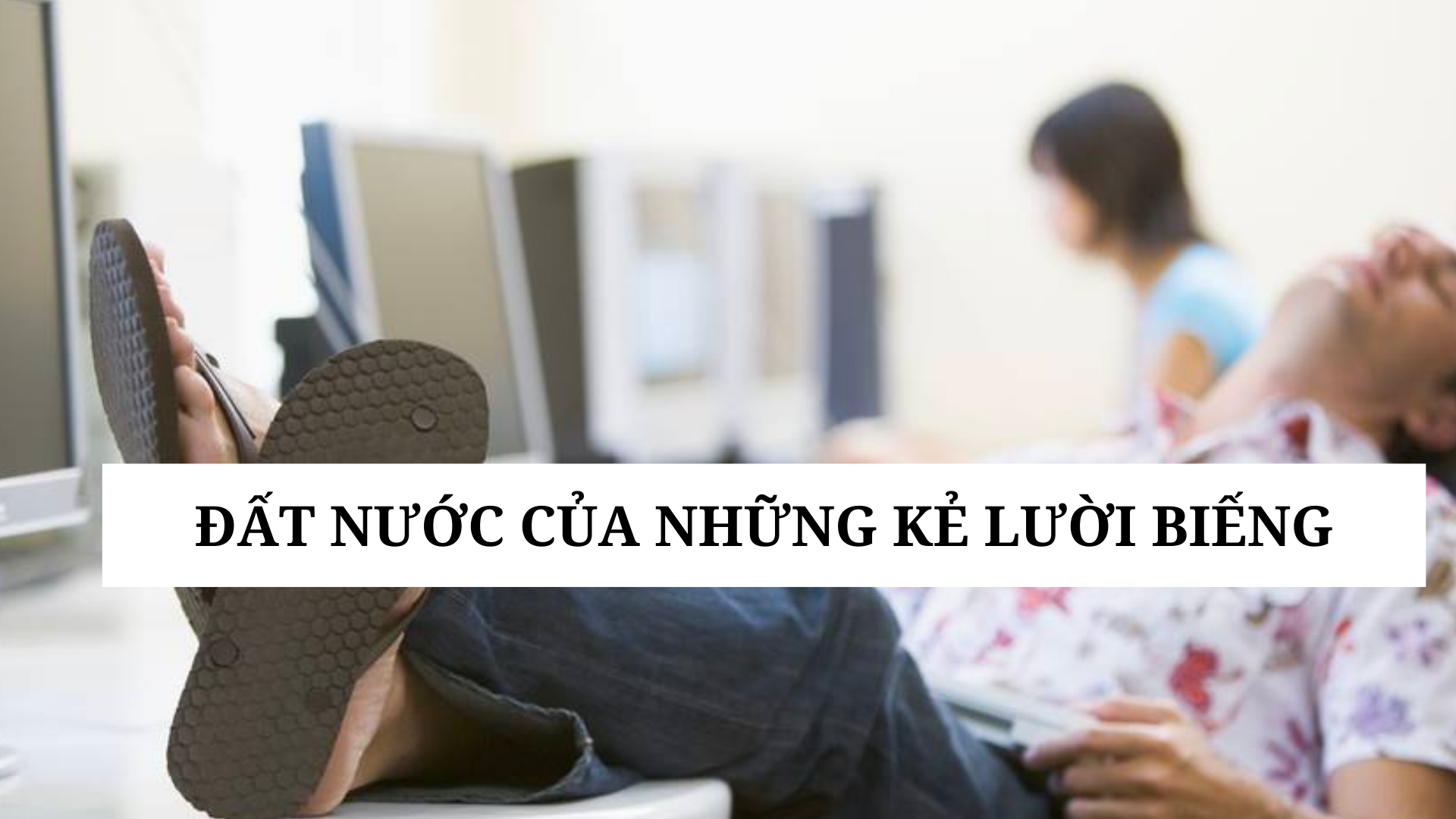 dat-nuoc-cua-nhung-ke-luoi-bieng-1666430814.png