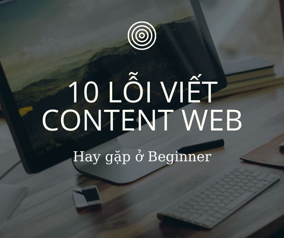 10 lỗi viết content web hay gặp ở beginner – Vietnam Business Insider
