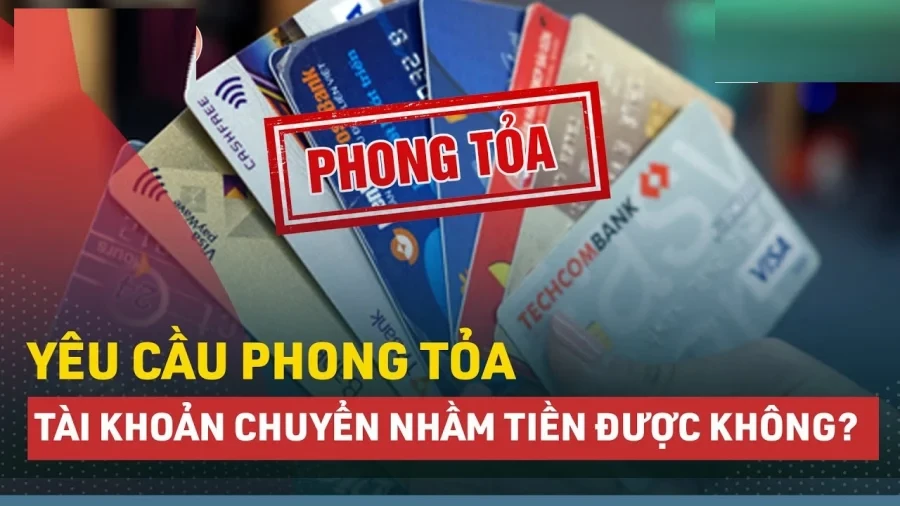 tu-ngay-17-neu-chuyen-tien-nham-sang-tai-khoan-nguoi-khac-co-the-yeu-cau-ngan-hang-phong-toa-tai-khoan-ben-nhan-1716450953.webp