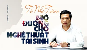 Tô Như Toàn:  Người mở đường cho nghệ thuật tái sinh