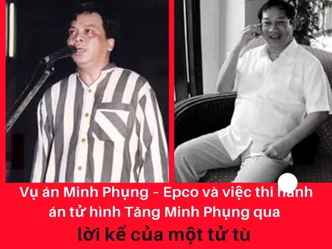 Vụ án Minh Phụng – Epco và việc thi hành án tử hình Tăng Minh Phụng qua lời kể của một tử tù