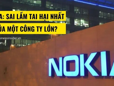 Nokia: Sai lầm tai hại nhất của một công ty lớn?