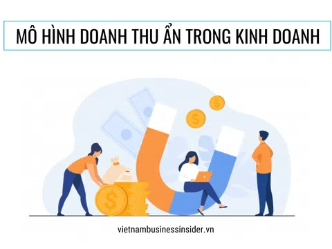 Bạn biết gì về mô hình doanh thu ẩn trong kinh doanh?