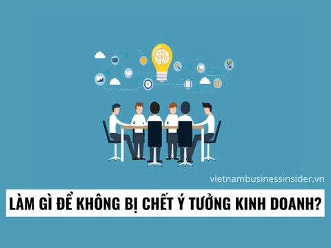 Làm gì để không bị chết ý tưởng kinh doanh?