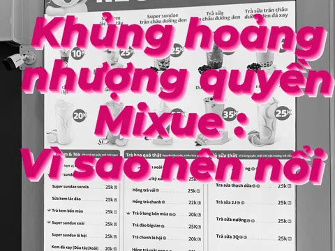 KHỦNG HOẢNG NHƯỢNG QUYỀN MIXUE: VÌ ĐÂU NÊN NỖI