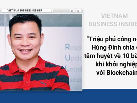 "Triệu phú công nghệ" Hùng Đinh chia sẻ tâm huyết về 10 bài học khi khởi nghiệp với Blockchain!