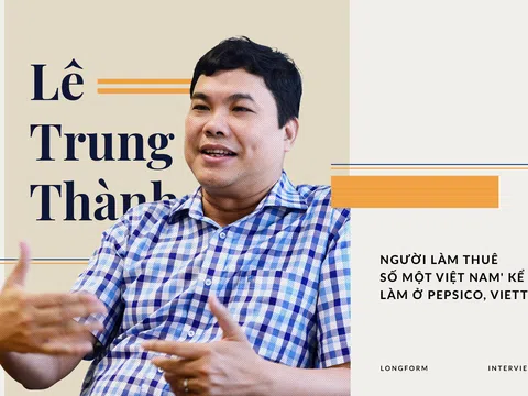 Lê Trung Thành - 'Người làm thuê số 1 Việt Nam' kể chuyện làm việc ở Pepsico, Viettel