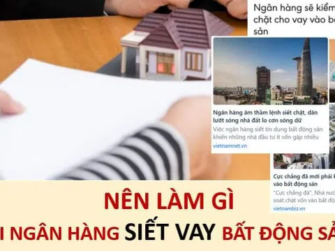 Nên làm gì khi ngân hàng siết cho vay bất động sản?
