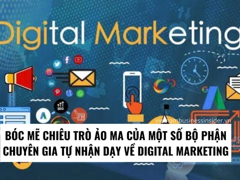 Bóc mẽ chiêu trò ảo ma của một số bộ phận chuyên gia tự nhận dạy về digital marketing.